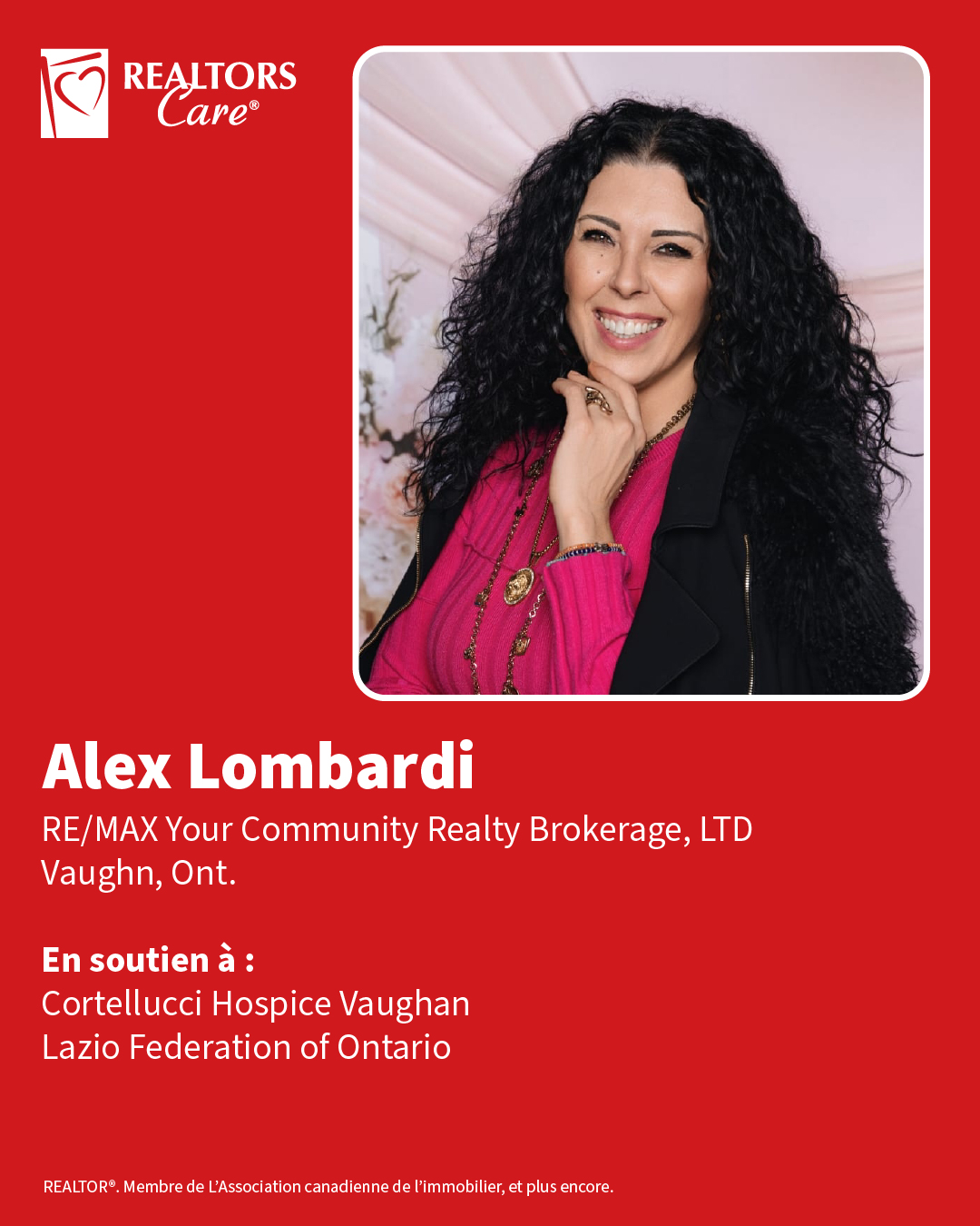 Alex Lombardi
RE/MAX Your Community Realty Brokerage, LTD
Vaughn, Ont.
En soutien à : Cortellucci Hospice Vaughan, Lazio Federation of Ontario