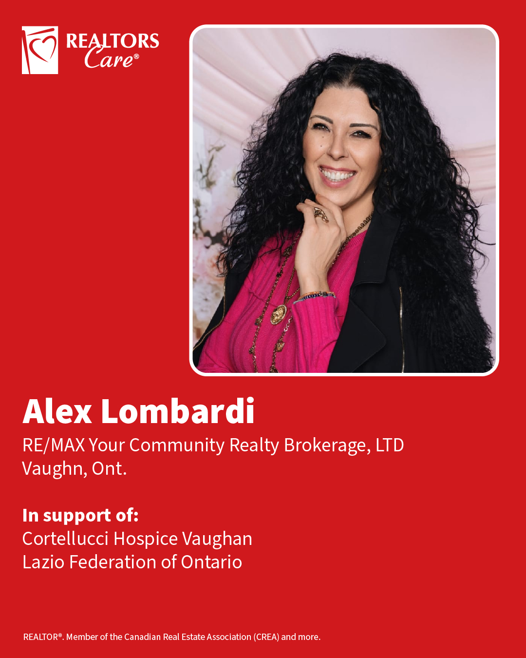 Alex Lombardi
RE/MAX Your Community Realty Brokerage, LTD
Vaughn, Ont.
In support of: Cortellucci Hospice Vaughan, Lazio Federation of Ontario