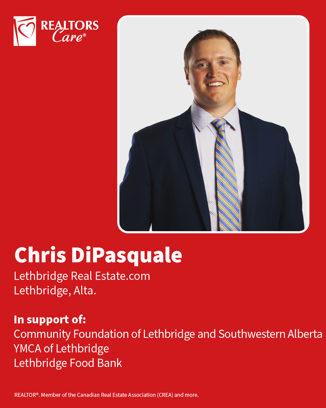 Chris DiPasquale
Lethbridge Real Estate.com
Lethbridge, Alta.
In support of: Community Foundation of Lethbridge and Southwestern Alberta, YMCA of Lethbridge, Lethbridge Food Bank