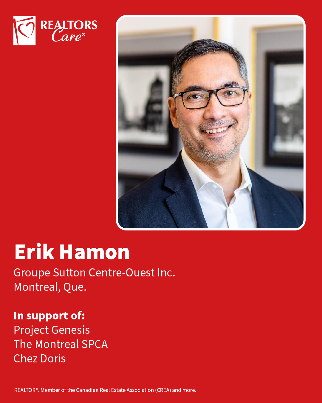 Erik Hamon
Groupe Sutton Centre-Ouest Inc.
Montreal, Que.
In support of: Project Genesis, The Montreal SPCA, Chez Doris