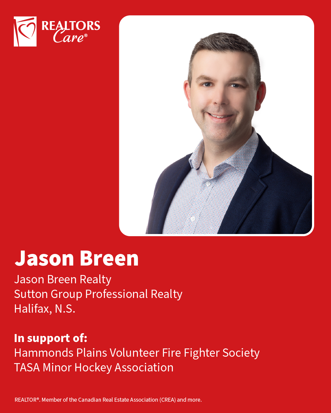 Jason Breen
Jason Breen Realty, Sutton Group Professional Realty
Halifax, N.S.
In support of: Hammonds Plains Volunteer Fire Fighter Society, TASA Minor Hockey Association