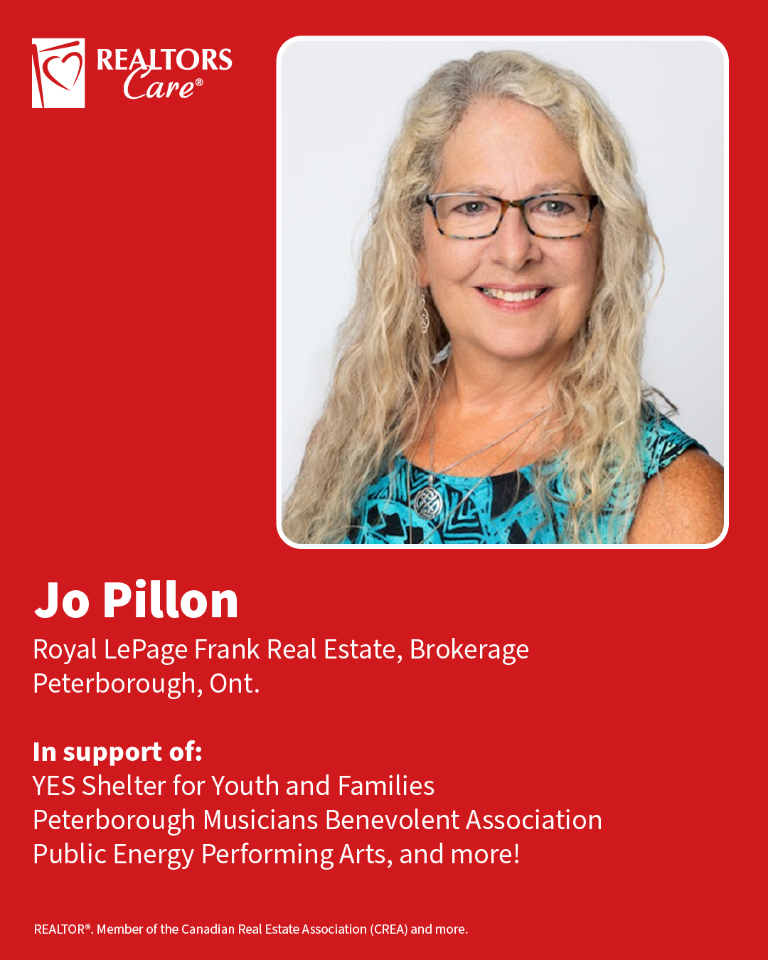 Jo Pillon
Royal LePage Frank Real Estate, Brokerage
Peterborough, Ont.
In support of: YES Shelter for Youth and Families, Peterborough Musicians Benevolent Association, Public Energy Performing Arts, and more!