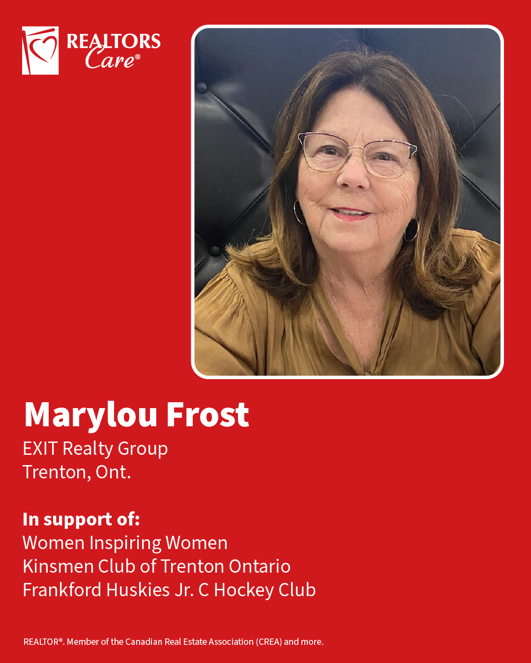 Marylou Frost
EXIT Realty Group
Trenton, Ont.
In support of: Women Inspiring Women, Kinsmen Club of Trenton Ontario, Frankford Huskies Jr. C Hockey Club