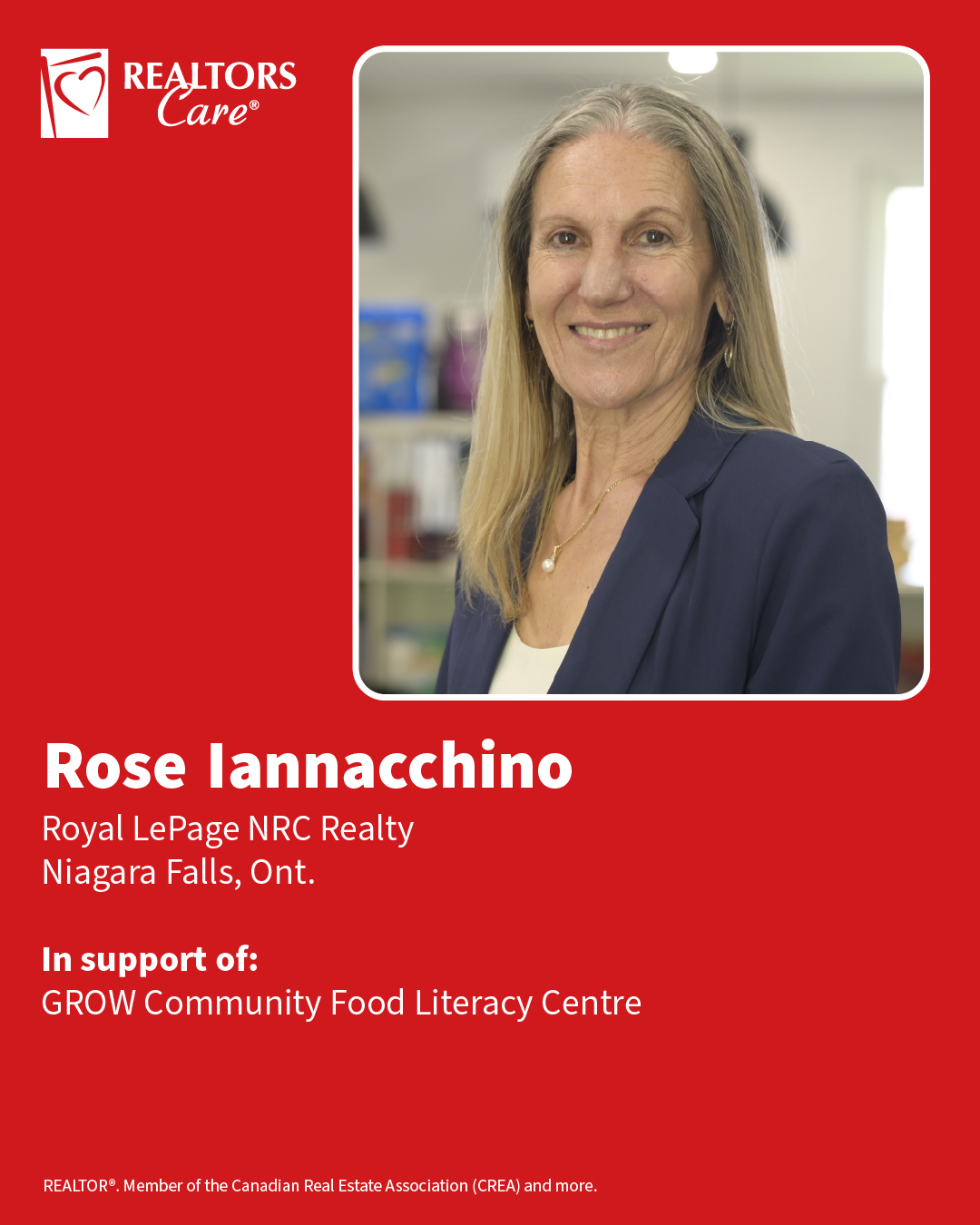 Rose Iannacchino
Royal LePage NRC Realty
Niagara Falls, Ont.
In support of: GROW Community Food Literacy Centre
