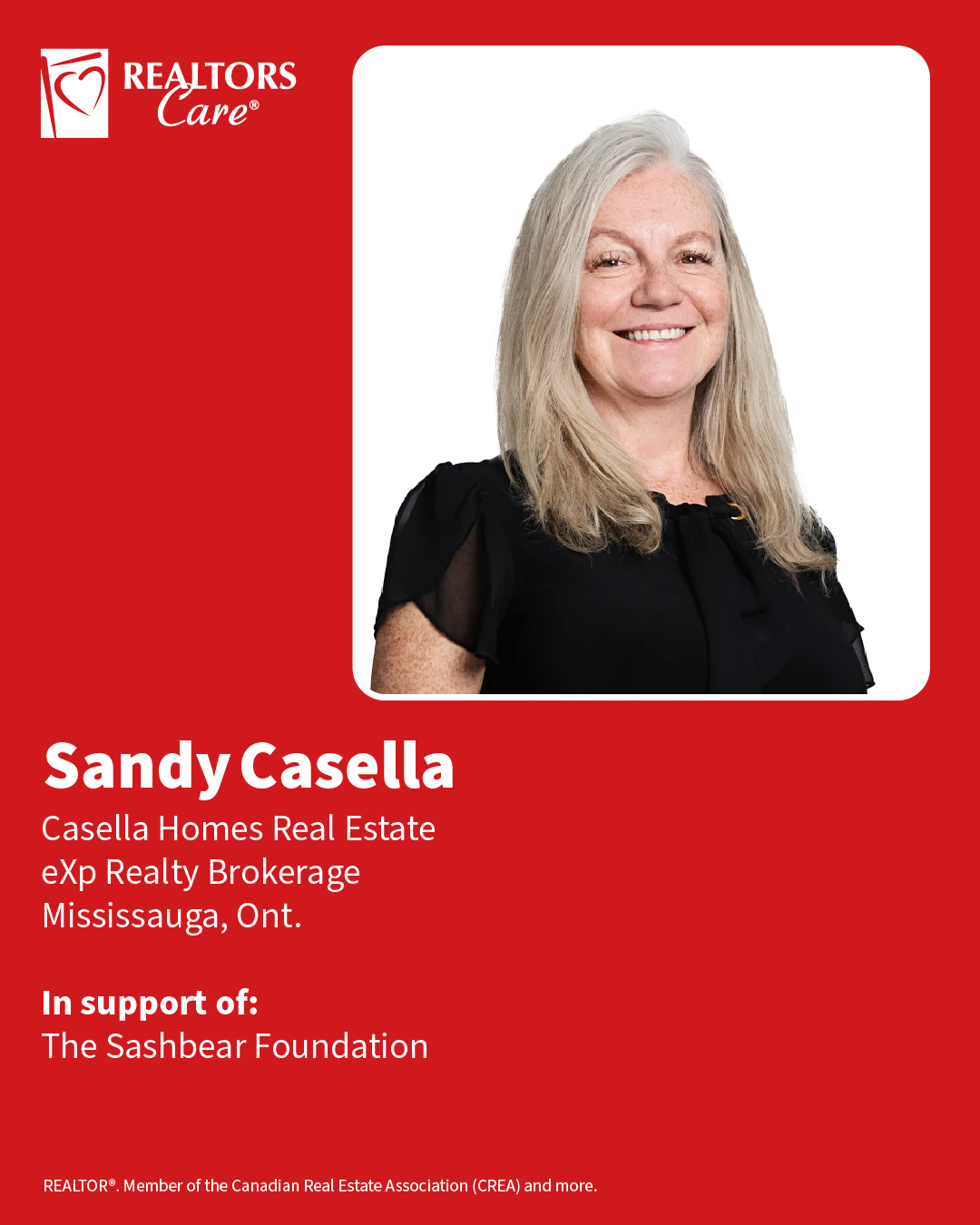 Sandy Casella
Casella Homes Real Estate, eXp Realty Brokerage
Mississauga, Ont.
In support of: The Sashbear Foundation