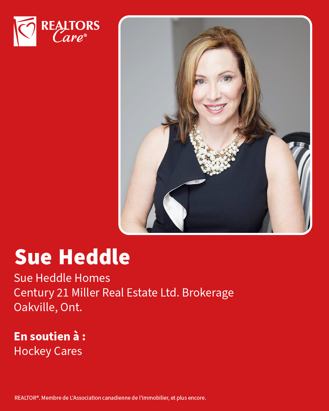 Sue Heddle
Sue Heddle Homes, Century 21 Miller Real Estate Ltd. Brokerage
Oakville, Ont.
En soutien à : Hockey Cares