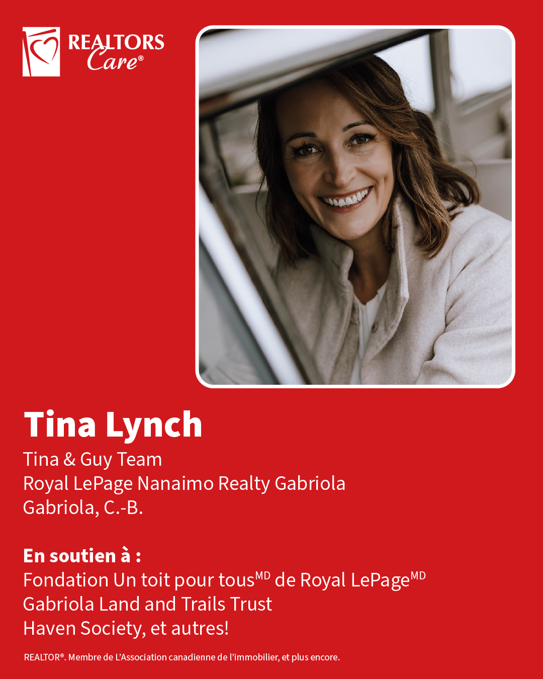 Tina Lynch
Tina & Guy Team, Royal LePage Nanaimo Realty Gabriola
Gabriola, C.-B.
En soutien à : Fondation Un toit pour tousᴹᴰ de Royal LePageᴹᴰ, Gabriola Land and Trails Trust, Haven Society, et autres!
