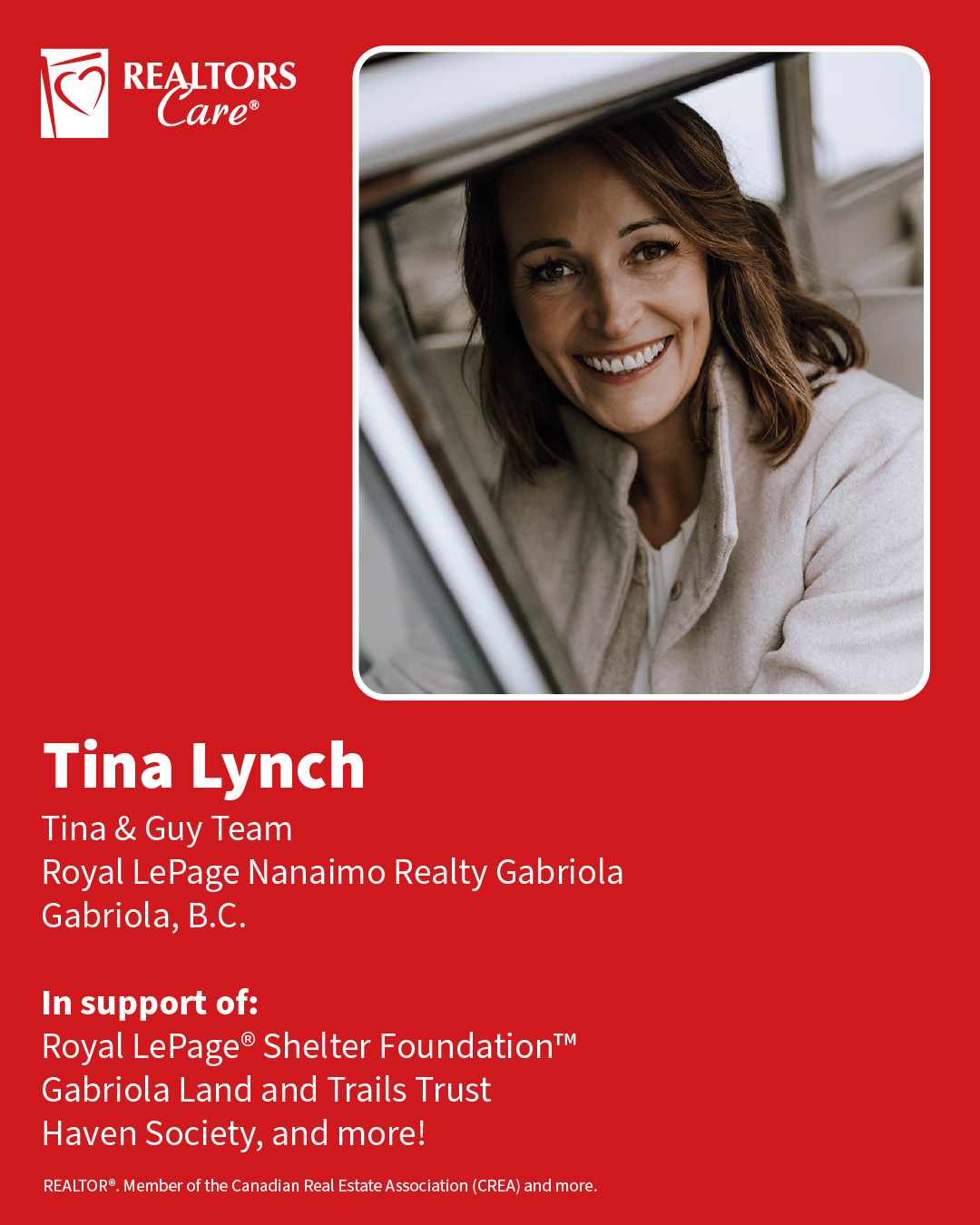 Tina Lynch
Tina & Guy Team, Royal LePage Nanaimo Realty Gabriola
Gabriola, B.C.
In support of: Royal LePage® Shelter Foundation™, Gabriola Land and Trails Trust, Haven Society, and more!